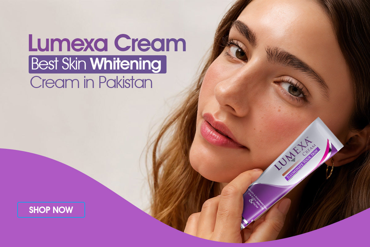 Best Skin Whitening Cream in Pakistan – Lumexa Cream
