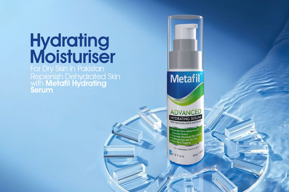 Hydrating Moisturiser for Dry Skin in Pakistan – Replenish Dehydrated Skin with Metafil Hydrating Serum