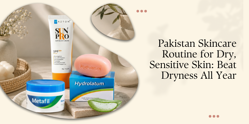 Pakistan Skincare Routine for Dry, Sensitive Skin: Beat Dryness All Year