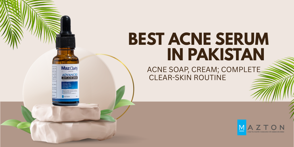 Best Acne Serum in Pakistan 2026 – Acne Soap, Cream; Complete Clear-Skin Routine